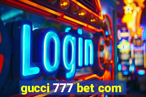 gucci 777 bet com